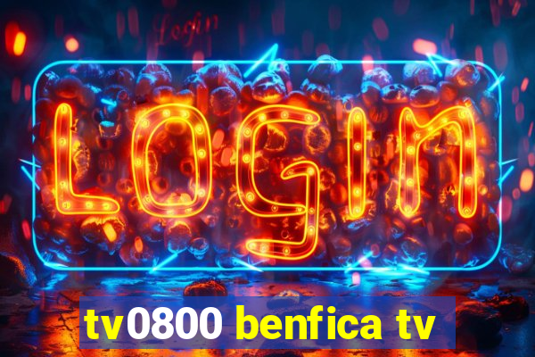 tv0800 benfica tv